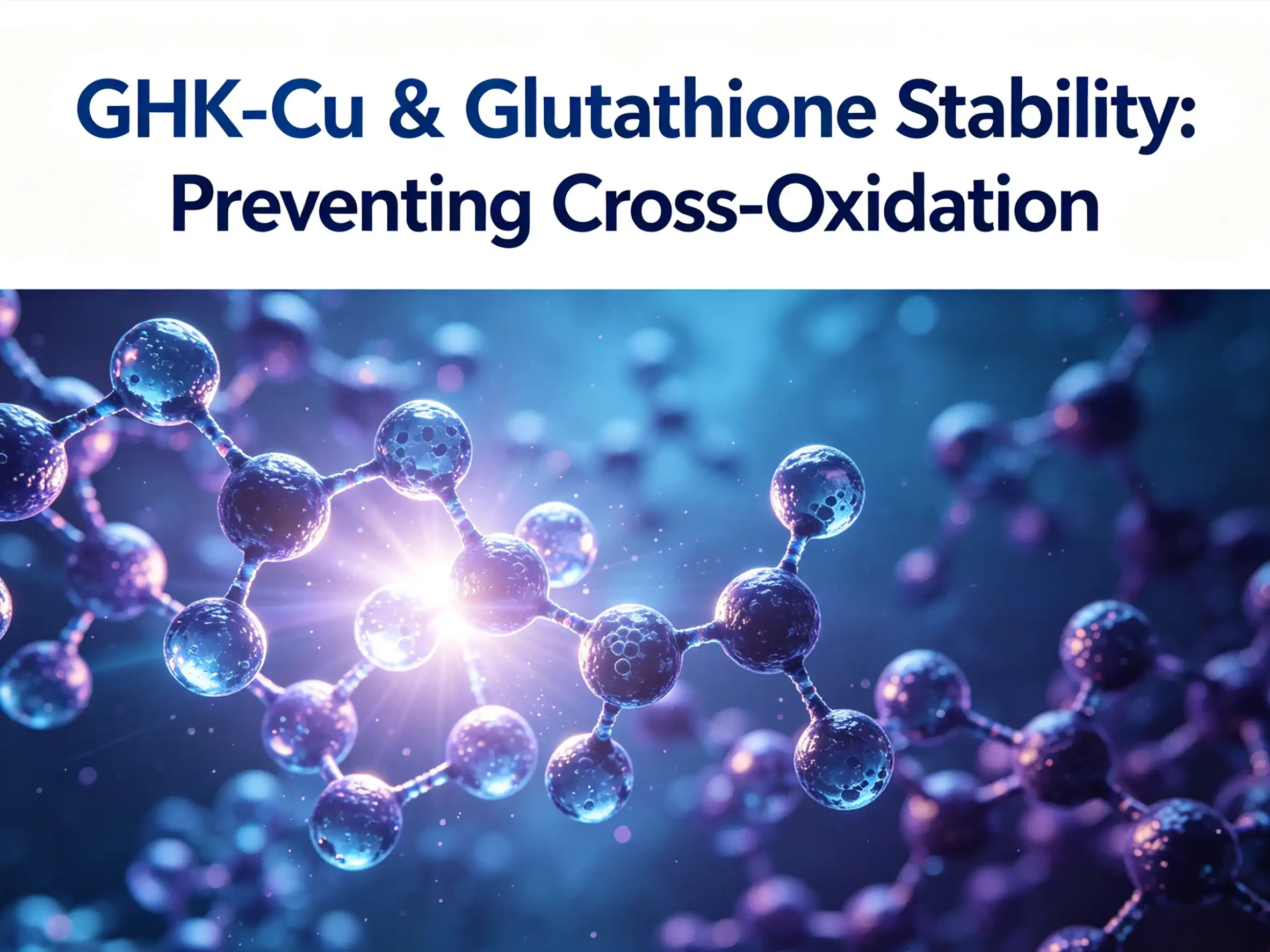 GHK-Cu & Glutathione Stability: Preventing Cross-Oxidation