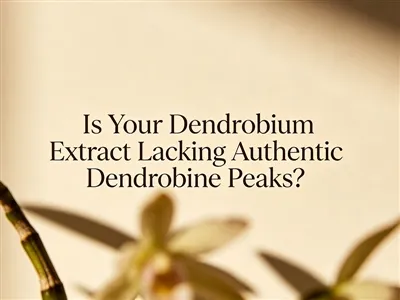 Is Your Dendrobium Extract Lacking Authentic Dendrobine Peaks?