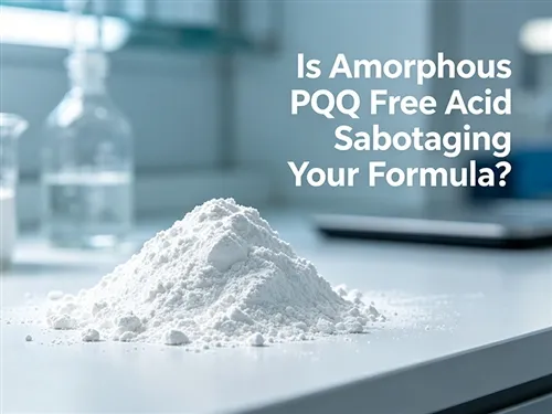 Is Amorphous PQQ Free Acid Sabotaging Your Formula?
